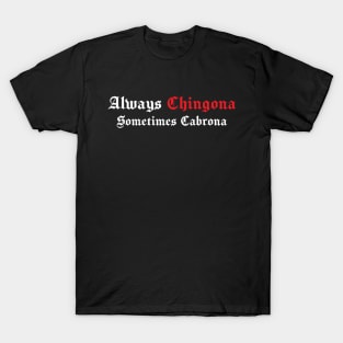 Always Chingona Sometimes Cabrona T-Shirt